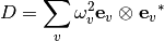 D = \sum_v  \omega^2_v {\mathbf e_v} \otimes   {\mathbf e_v}^\ast